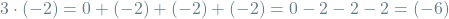 \[3 \cdot (-2) = 0 + (-2) + (-2) + (-2) = 0 - 2 - 2 - 2 = (-6)\]