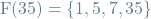 \[\textrm{F}(35) = \{1, 5, 7, 35\}\]