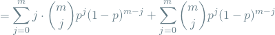 \[ = \sum_{j=0}^{m} j \cdot \binom{m}{j} p^j(1-p)^{m-j} + \sum_{j=0}^{m} \binom{m}{j} p^j(1-p)^{m-j} \]