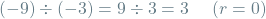 \[(-9) \div (-3) = 9 \div 3 = 3 \hspace{0.5cm} (r=0)\]