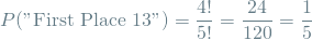 \[ P(\textrm{"First Place 13"}) = \frac{4!}{5!} = \frac{24}{120} = \frac{1}{5} \]