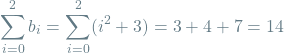 \[\sum_{i=0}^{2} b_i = \sum_{i=0}^{2} (i^2 + 3) = 3 + 4 + 7 = 14\]