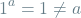 \[ 1^a = 1 \neq a \]