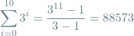 \[\sum_{i=0}^{10} 3^i = \frac{3^{11} - 1}{3 - 1} = 88573 \]