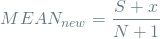 \[ MEAN_{new} = \frac{S+x}{N+1} \]