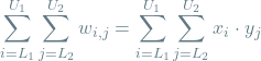 \[\sum_{i=L_1}^{U_1} \sum_{j=L_2}^{U_2} w_{i, j} = \sum_{i=L_1}^{U_1} \sum_{j=L_2}^{U_2} x_i \cdot y_j \]