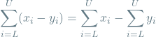 \[\sum_{i=L}^{U} (x_i - y_i) = \sum_{i=L}^{U} x_i - \sum_{i=L}^{U} y_i\]