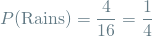 \[ P(\textrm{Rains}) = \frac{4}{16} = \frac{1}{4} \]