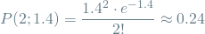 \[ P(2; 1.4) = \frac{1.4^2 \cdot e^{-1.4}}{2!} \approx 0.24 \]