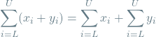 \[\sum_{i=L}^{U} (x_i + y_i) = \sum_{i=L}^{U} x_i + \sum_{i=L}^{U} y_i\]