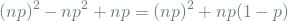 \[ (np)^2 - np^2 + np = (np)^2 + np(1-p) \]