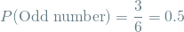 \[ P(\textrm{Odd number}) = \frac{3}{6} = 0.5 \]