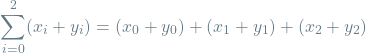 \[ \sum_{i=0}^{2} (x_i + y_i) = (x_0 + y_0) + (x_1 + y_1) + (x_2 + y_2) \]