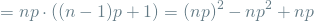 \[ = np \cdot \left((n-1)p + 1\right) = (np)^2 - np^2 + np \]