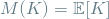 M(K) = \mathop{\mathbb{E}[K]