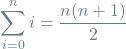 \[\sum_{i=0}^{n} i = \frac{n(n+1)}{2}\]