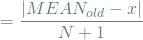 \[ = \frac{\left | MEAN_{old} - x \right |}{N+1} \]