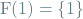 \[\textrm{F}(1) = \{1\}\]