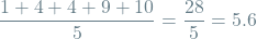 \[\frac{1 + 4 + 4 + 9 + 10}{5} = \frac{28}{5} = 5.6\]