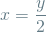 \[ x = \frac{y}{2} \]