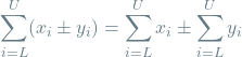 \[\sum_{i=L}^{U} (x_i \pm y_i) = \sum_{i=L}^{U} x_i \pm \sum_{i=L}^{U} y_i\]