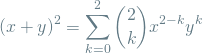 \[ (x + y)^2 = \sum_{k=0}^{2} {2 \choose k} x^{2-k}y^k \]