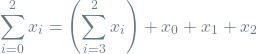 \[\sum_{i=0}^{2} x_i = \left(\sum_{i=3}^{2} x_i\right) + x_0 + x_1 + x_2\]