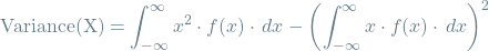 \[\textrm{Variance(X)} = \int_{-\infty}^{\infty} x^2 \cdot f(x) \cdot \,dx - \left( \int_{-\infty}^{\infty} x \cdot f(x) \cdot \,dx \right)^2 \]