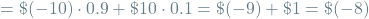 \[= \$(-10) \cdot 0.9 + \$10 \cdot 0.1 = \$(-9) + \$1 = \$(-8)\]