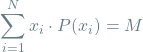 \[ \sum_{i=1}^{N} x_i \cdot P(x_i) = M \]