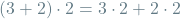 \[(3 + 2) \cdot 2 = 3 \cdot 2 + 2 \cdot 2\]