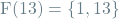 \[\textrm{F}(13) = \{1, 13\}\]