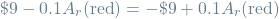 \[\$9 - 0.1A_r(\textrm{red}) = - \$9 + 0.1A_r(\textrm{red})\]