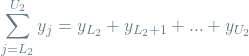 \[\sum_{j=L_2}^{U_2} y_j = y_{L_2} + y_{L_2+1} + ... + y_{U_2}\]