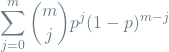 \[\sum_{j=0}^{m} \binom{m}{j} p^j(1-p)^{m-j}\]