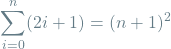\[\sum_{i=0}^{n} (2i + 1) = (n+1)^2\]