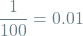 \[\frac{1}{100} = 0.01\]