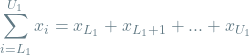 \[\sum_{i=L_1}^{U_1} x_i = x_{L_1} + x_{L_1+1} + ... + x_{U_1}\]