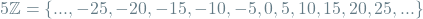 \[5\mathbb{Z} = \{..., -25, -20, -15, -10, -5, 0, 5, 10, 15, 20, 25, ...\}\]