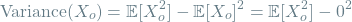 \[\textrm{Variance(}X_o\textrm{)} = \mathop{\mathbb{E}[X_o^2] - \mathbb{E}[X_o]^2 = \mathop{\mathbb{E}[X_o^2] - 0^2\]