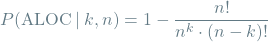 \[P(\textrm{ALOC} \mathbin{\vert} k, n) = 1 - \frac{n!}{n^{k} \cdot (n - k)!}\]