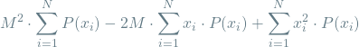 \[ M^2 \cdot \sum_{i=1}^{N} P(x_i) - 2M \cdot \sum_{i=1}^{N} x_i \cdot P(x_i) + \sum_{i=1}^{N} x_i^2 \cdot P(x_i) \]