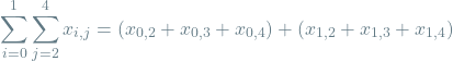 \[\sum_{i=0}^{1} \sum_{j=2}^{4} x_{i, j} = (x_{0,2} + x_{0,3} + x_{0,4}) + (x_{1,2} + x_{1,3} + x_{1,4})\]