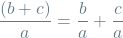 \[ \frac{(b + c)}{a} = \frac{b}{a} + \frac{c}{a} \]