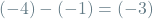 \[(-4) - (-1) = (-3)\]