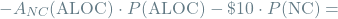 \[ -A_{NC}(\textrm{ALOC}) \cdot P(\textrm{ALOC}) - \$10 \cdot P(\textrm{NC}) = \]