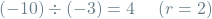 \[(-10) \div (-3) = 4 \hspace{0.5cm} (r=2)\]