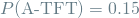 \[ P(\textrm{A-TFT}) = 0.15 \]