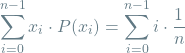 \[\sum_{i=0}^{n-1} x_i \cdot P(x_i) = \sum_{i=0}^{n-1} i \cdot \frac{1}{n}\]