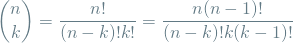 \[ \binom{n}{k} = \frac{n!}{(n-k)!k!} = \frac{n(n-1)!}{(n-k)!k(k-1)!} \]